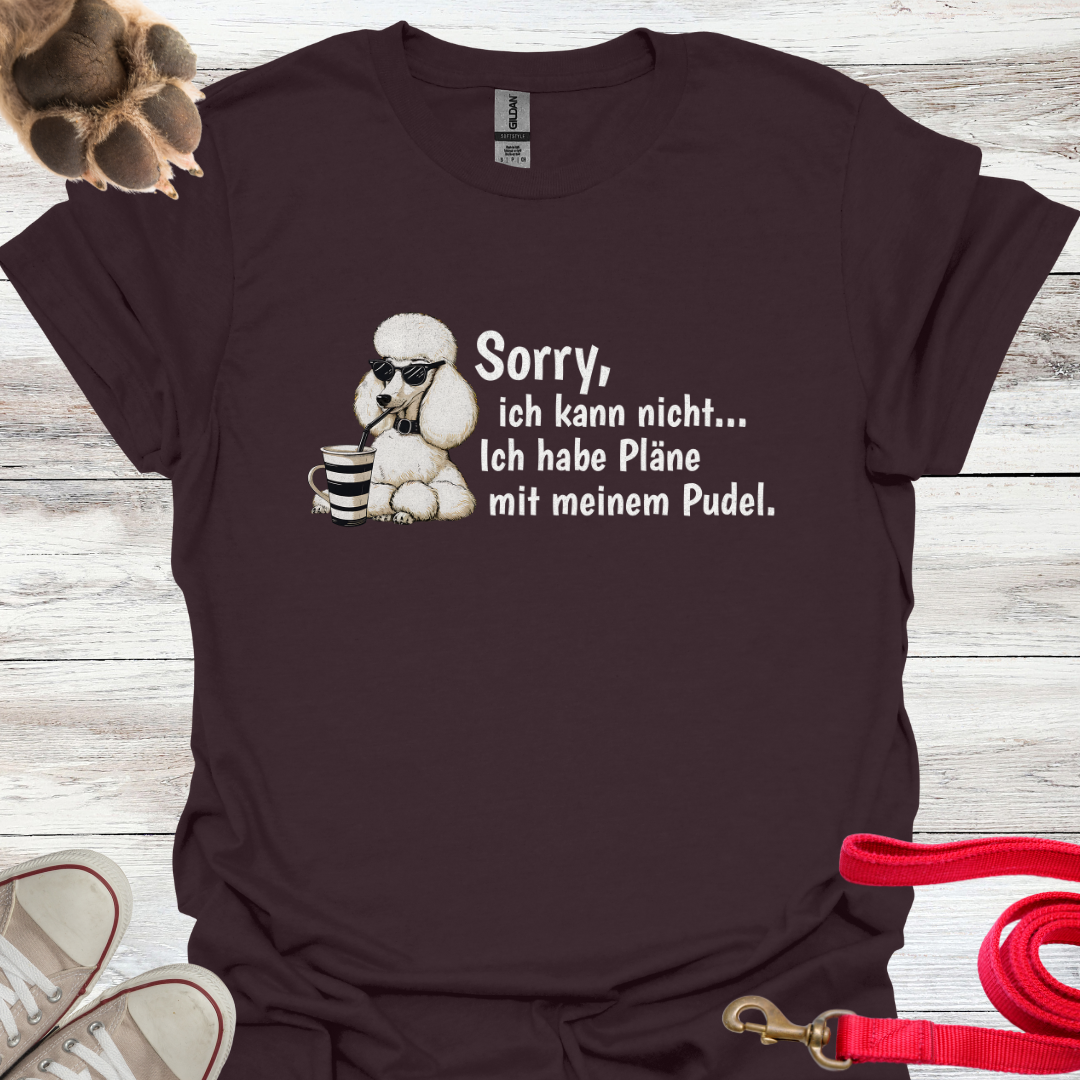Sorry, ich kann nicht....Ich habe Pläne mit meinem Pudel. Lustiges T-Shirt für Pudelbesitzer. Unisex Softstyle T-Shirt