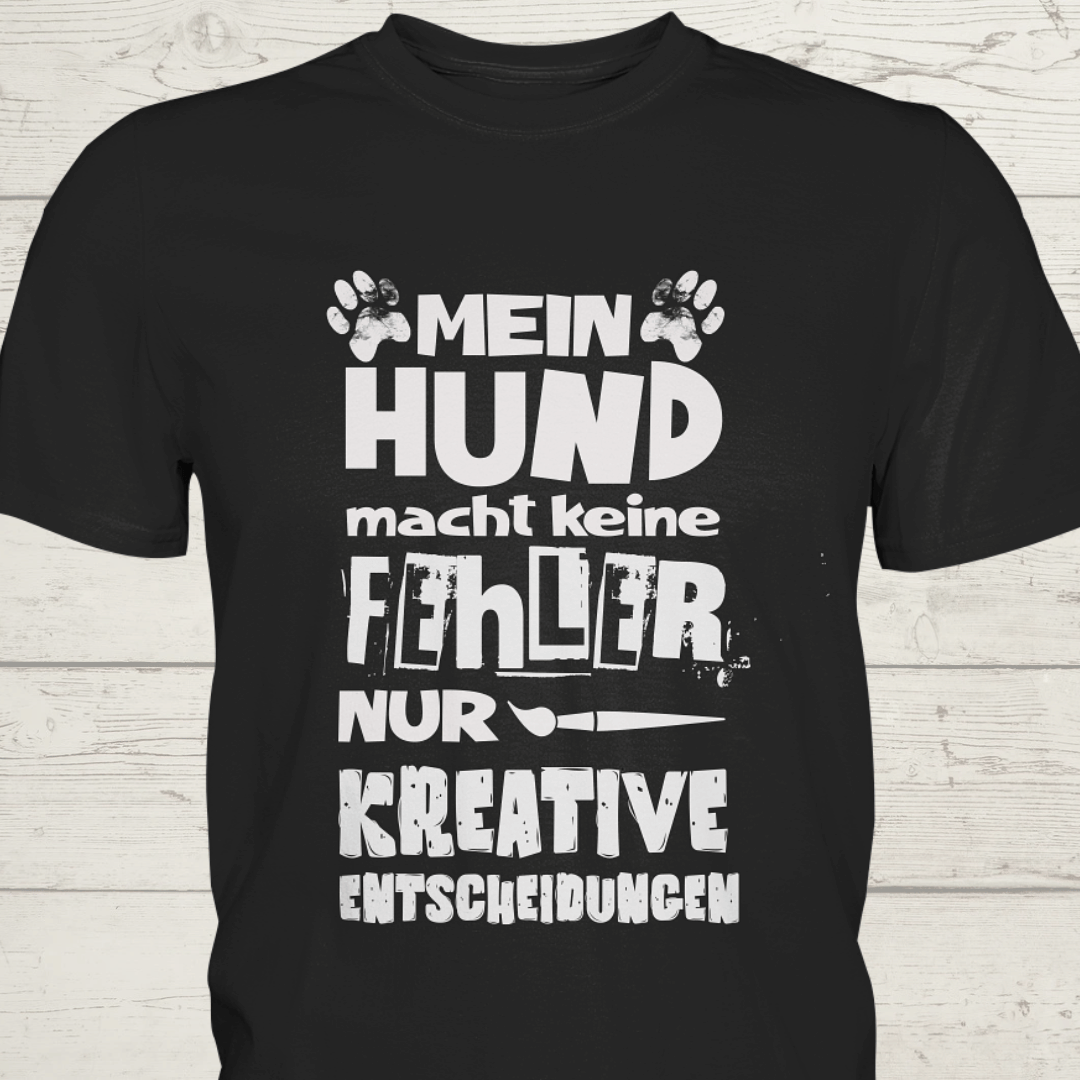 Mein Hund macht keine Fehler, nur kreative Entscheidungen - Premium Shirt