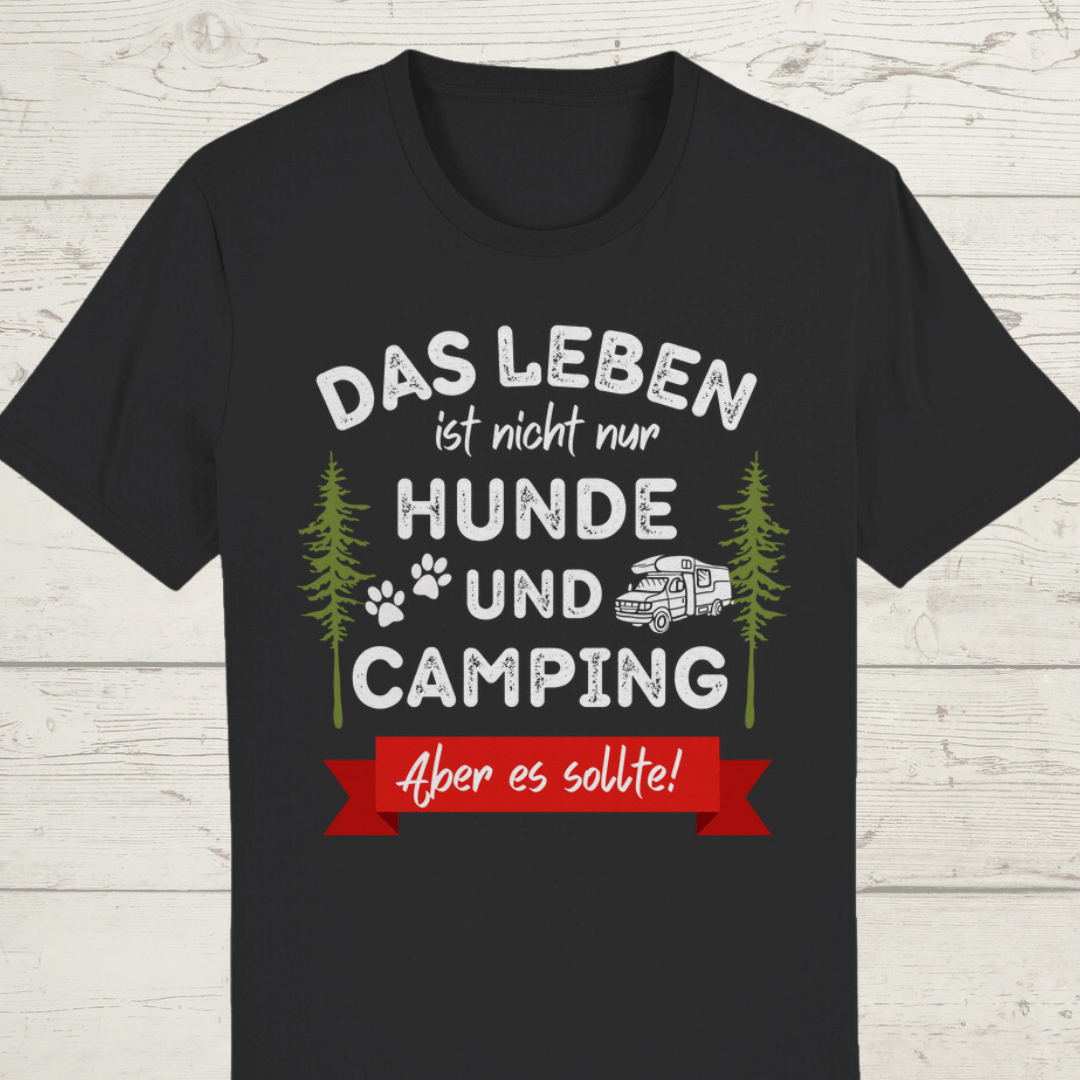 Das Leben ist nicht nur Hunde und Camping. Aber es sollte! ST/ST Creator T-Shirt