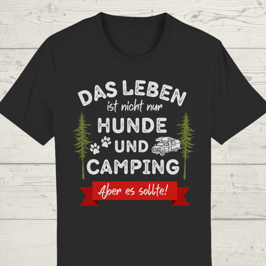 Das Leben ist nicht nur Hunde und Camping. Aber es sollte! ST/ST Creator T-Shirt