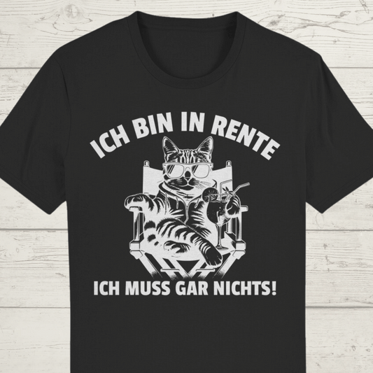 ST/ST Creator T-Shirt Ich bin in Rente, ich muss gar nichts!