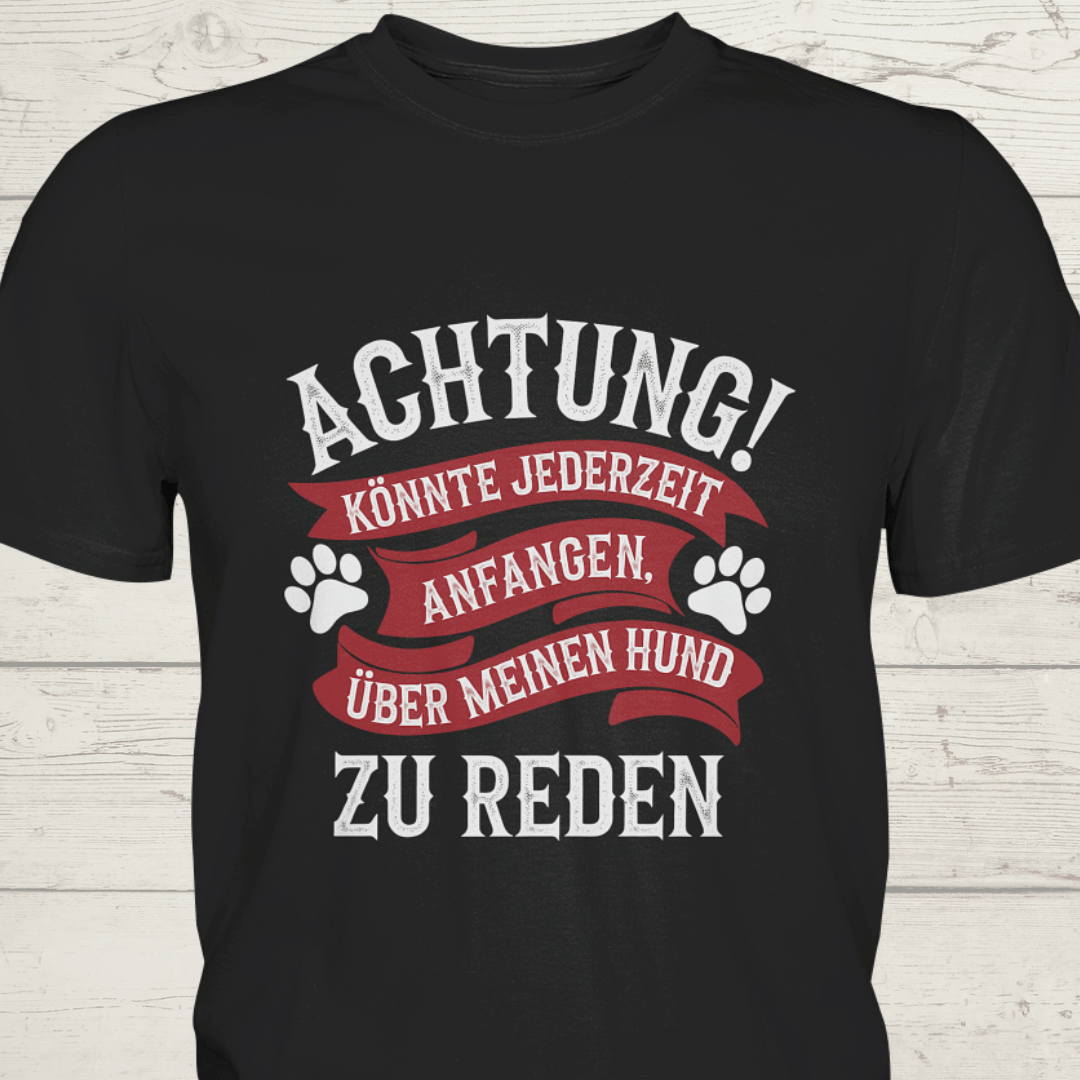 Achtung! Könnte jederzeit anfangen, über meinen Hund zu reden. - Premium Shirt