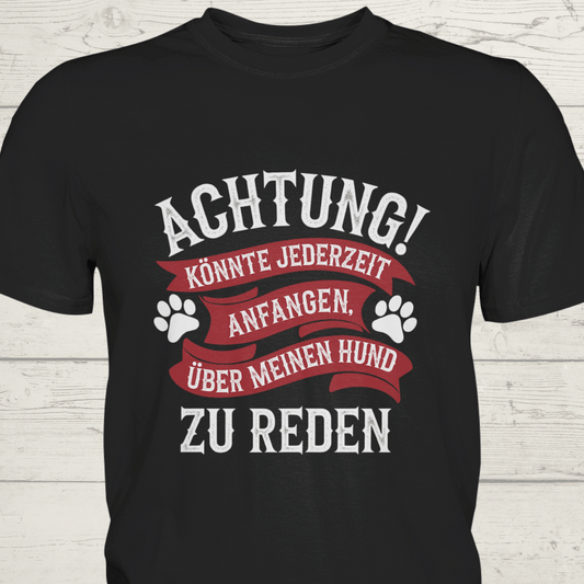 Achtung! Könnte jederzeit anfangen, über meinen Hund zu reden. - Premium Shirt