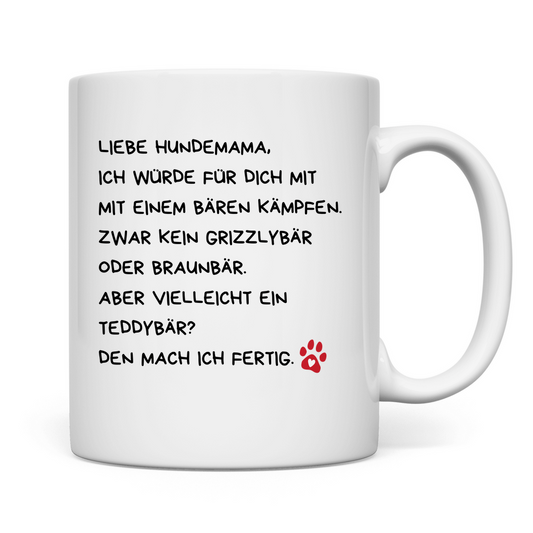 Tasse Liebe Hundemama, ich würde für dich mit einem Bären kämpfen.