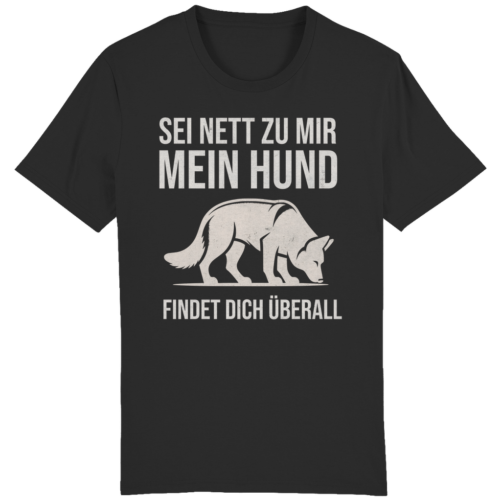 ST/ST Creator T-Shirt Sei nett zu mir, mein Hund findet dich überall, Schäferhund