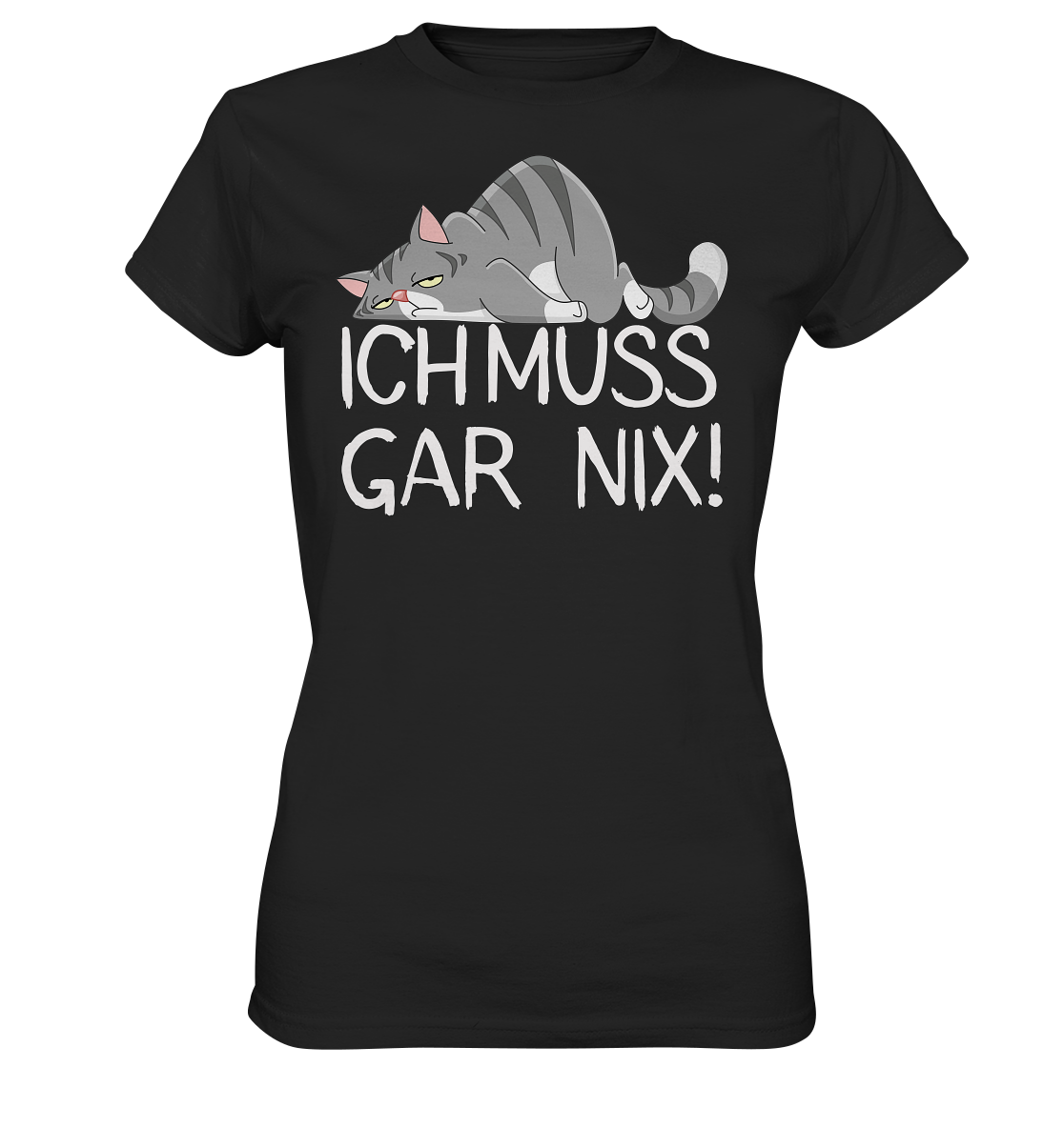 Katzen T-Shirt "Ich muss gar nix! - Ladies Premium Shirt