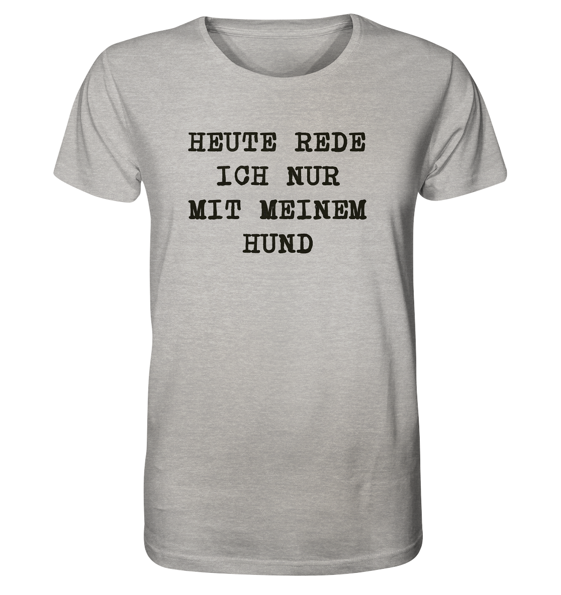 Lustiges Shirt "Heute rede ich nur mit meinem Hund" - Organic Shirt