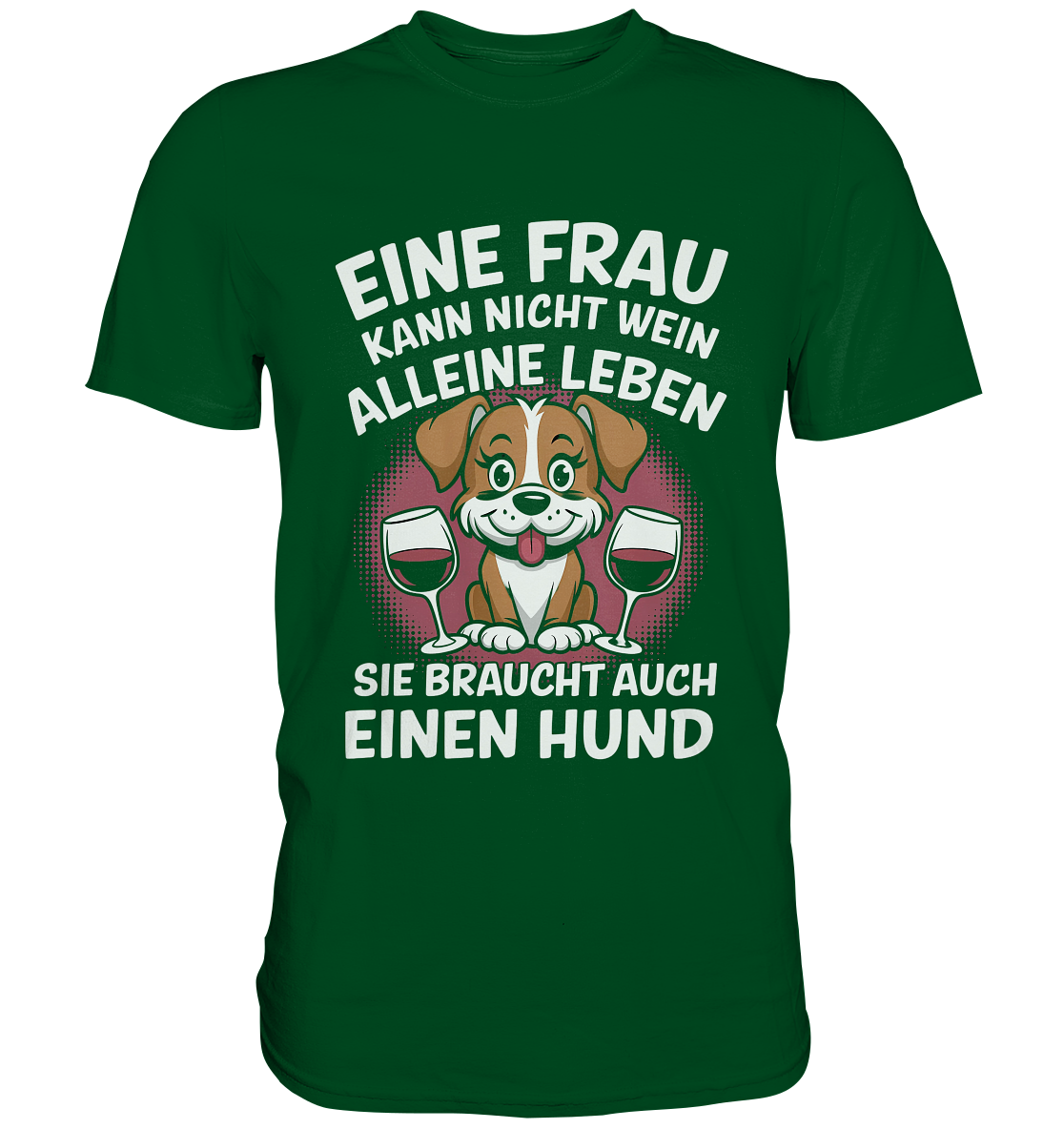 Eine Frau kann nicht allein von Wein leben. Sie braucht auch einen Hund - Premium Shirt