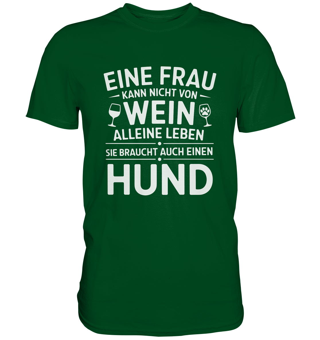 Eine Frau kann nicht allein von Wein leben. Sie braucht auch einen Hund - Premium Shirt