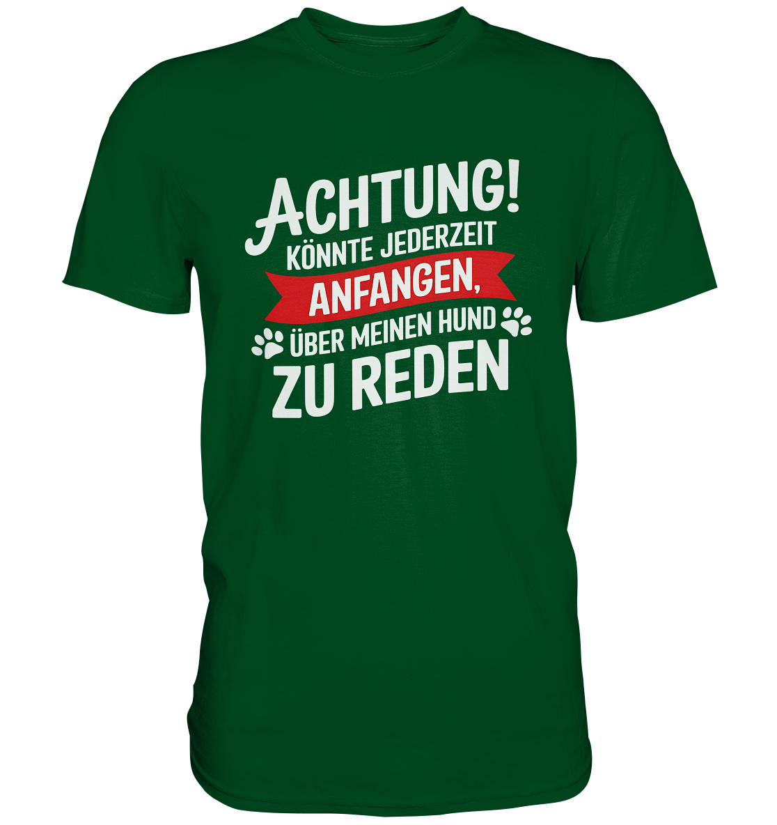 Achtung! Könnte jederzeit anfangen, über meinen Hund zu reden. - Premium Shirt