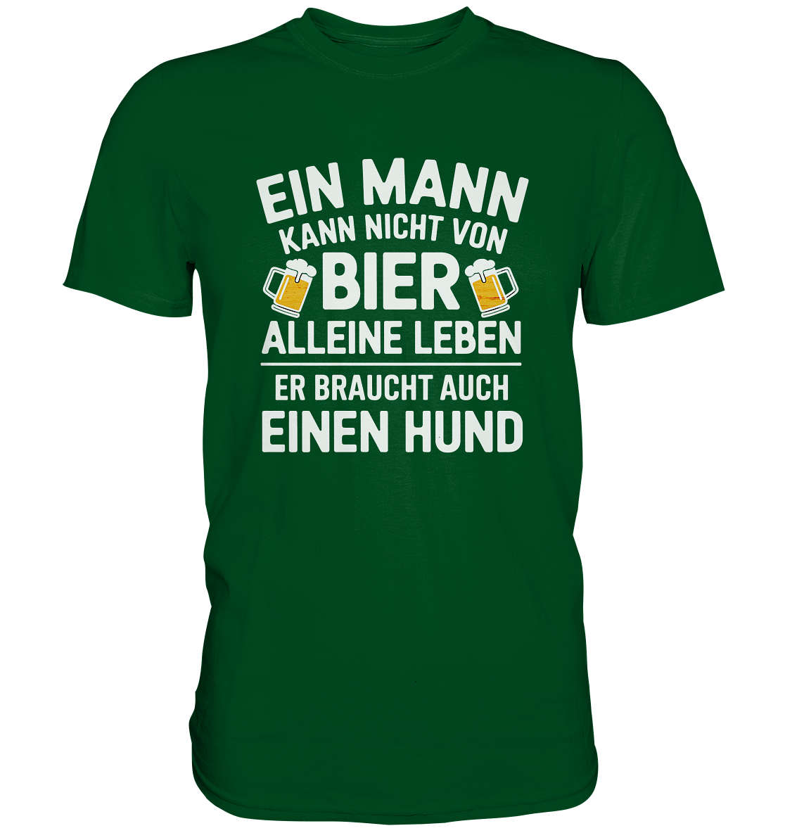 Ein Mann kann nicht von Bier alleine leben. Er braucht auch einen Hund - Premium Shirt