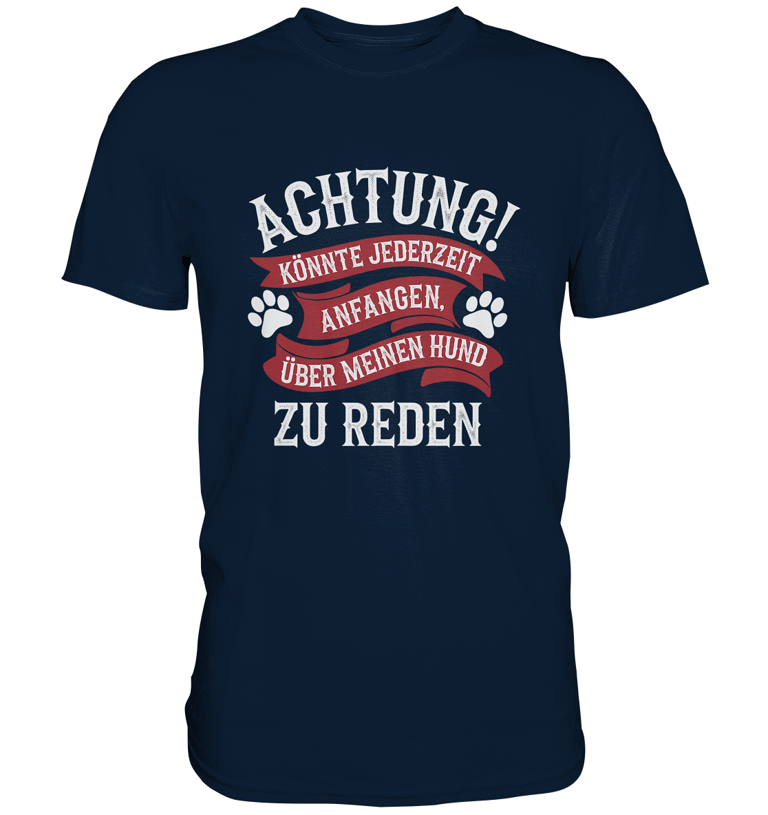 Achtung! Könnte jederzeit anfangen, über meinen Hund zu reden. - Premium Shirt