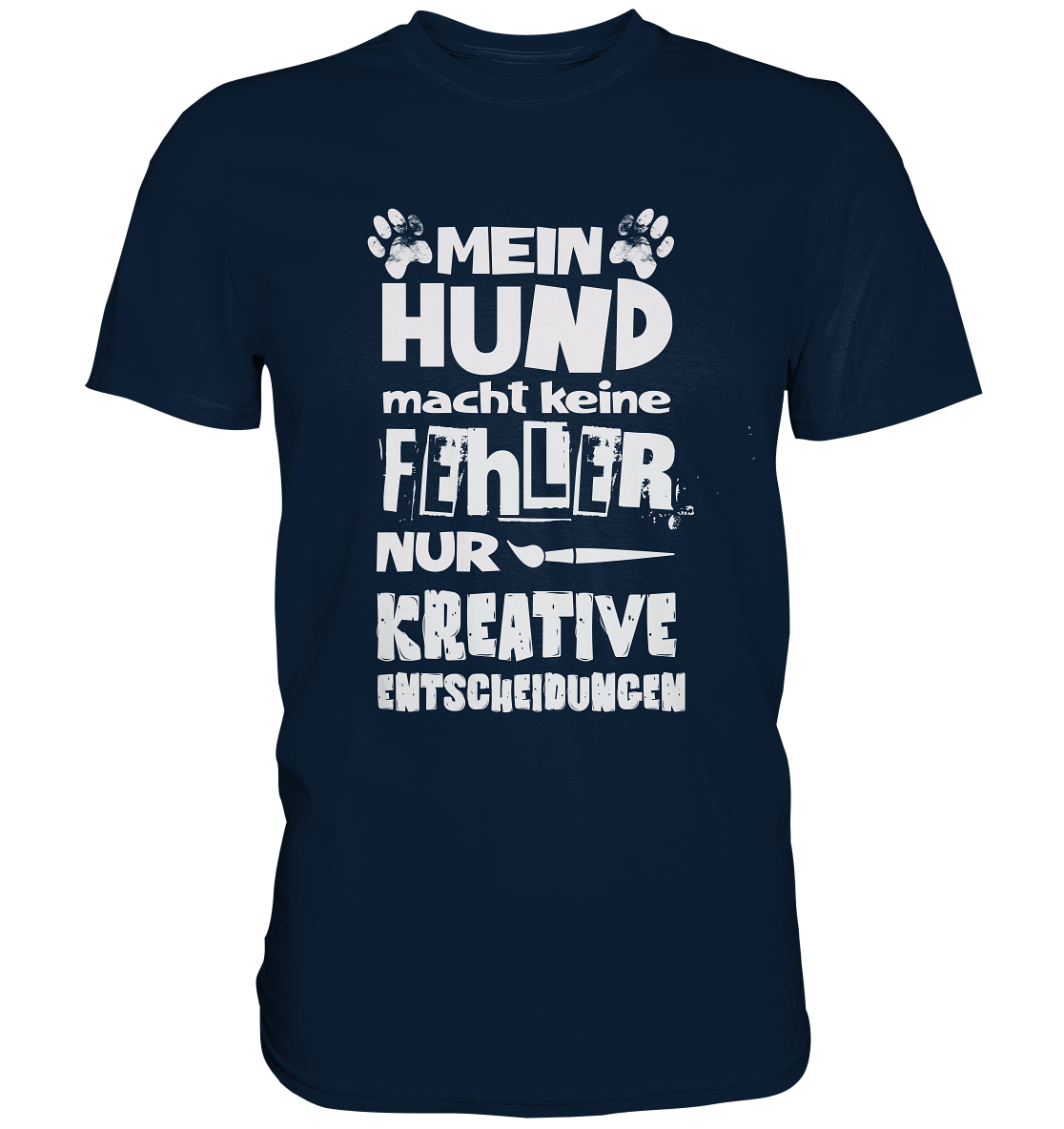 Mein Hund macht keine Fehler, nur kreative Entscheidungen - Premium Shirt