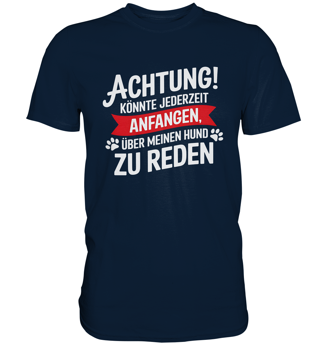 Achtung! Könnte jederzeit anfangen, über meinen Hund zu reden. - Premium Shirt