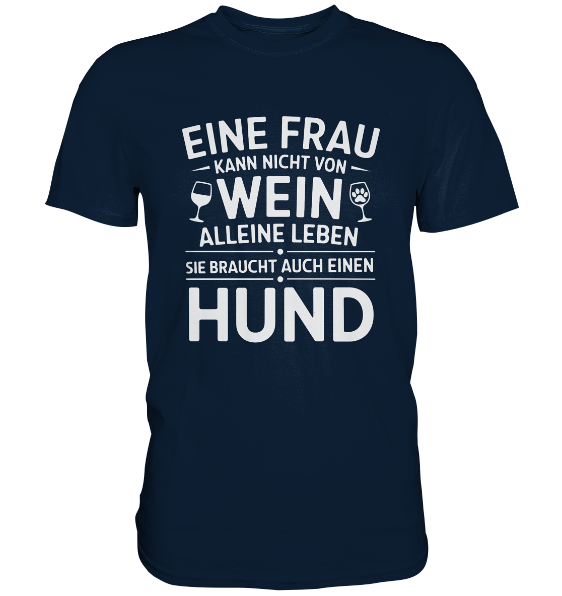 Eine Frau kann nicht allein von Wein leben. Sie braucht auch einen Hund - Premium Shirt