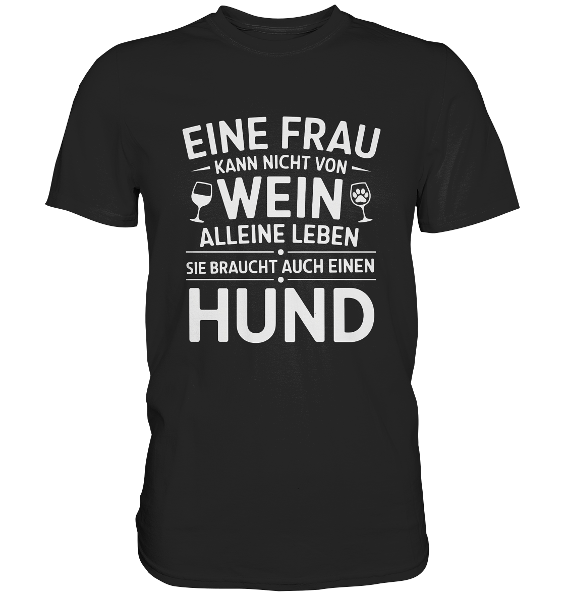 Eine Frau kann nicht allein von Wein leben. Sie braucht auch einen Hund - Premium Shirt