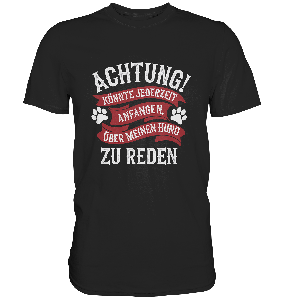 Achtung! Könnte jederzeit anfangen, über meinen Hund zu reden. - Premium Shirt