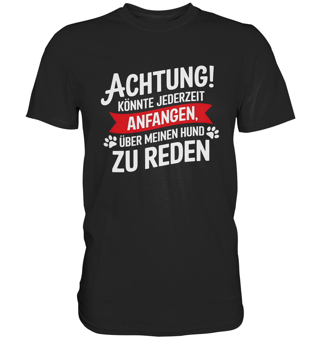 Achtung! Könnte jederzeit anfangen, über meinen Hund zu reden. - Premium Shirt