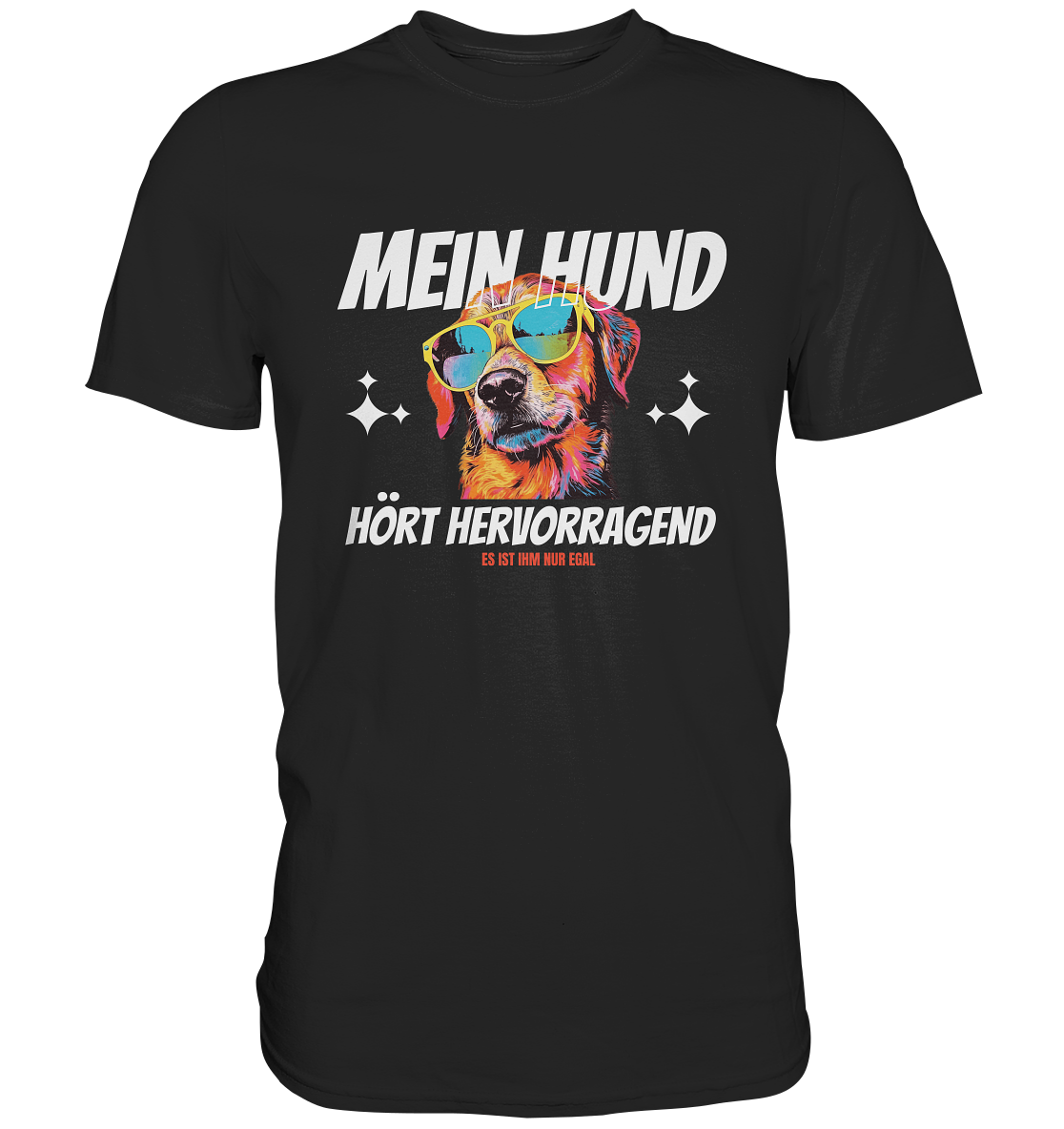 Lustiges T-Shirt "Mein Hund hört hevorragend, es ist ihm nur egal" - Premium Shirt