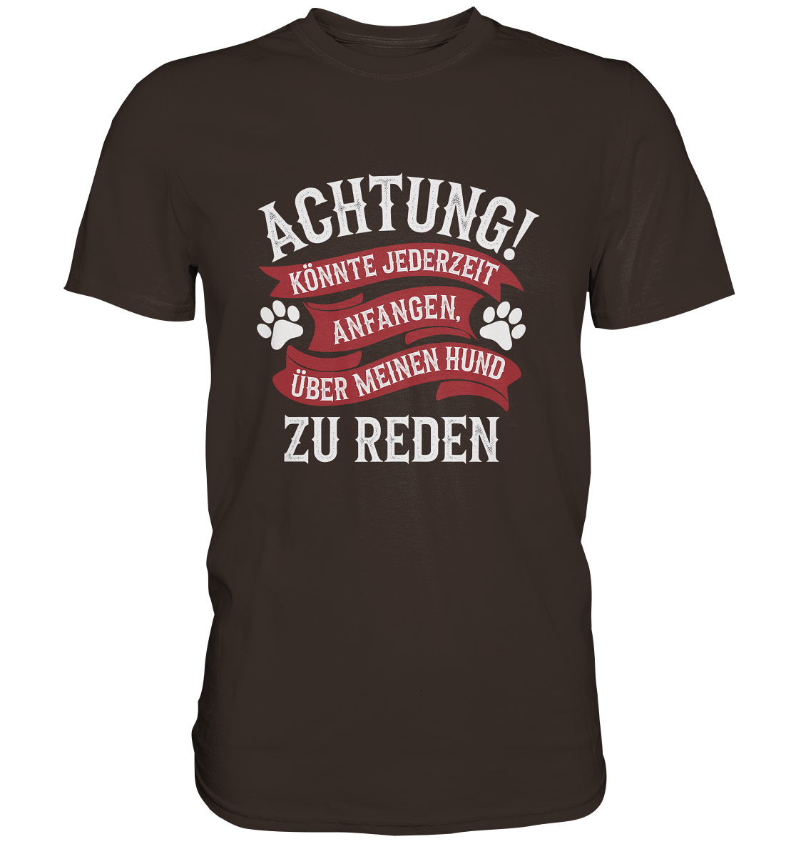 Achtung! Könnte jederzeit anfangen, über meinen Hund zu reden. - Premium Shirt