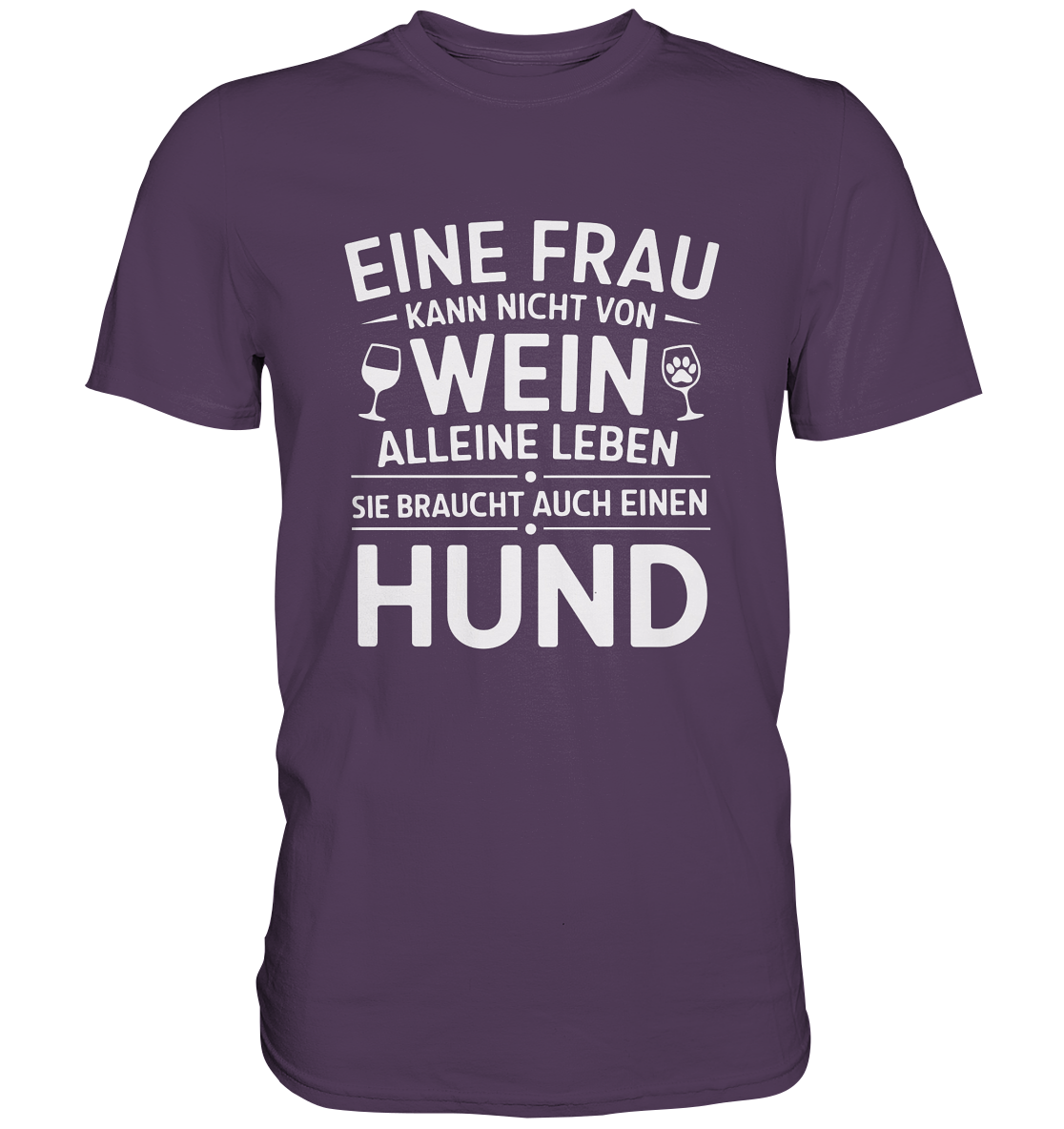 Eine Frau kann nicht allein von Wein leben. Sie braucht auch einen Hund - Premium Shirt