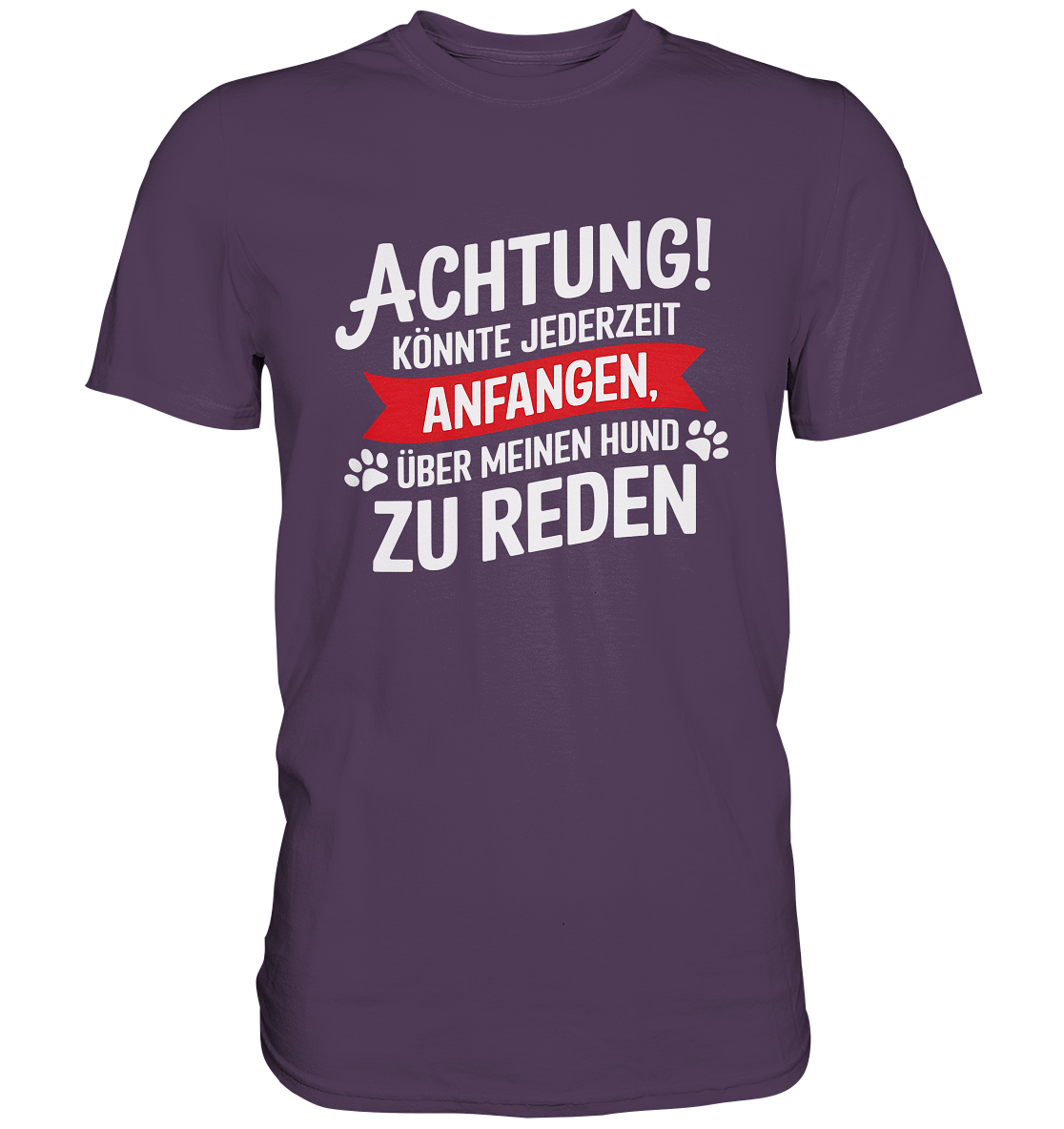 Achtung! Könnte jederzeit anfangen, über meinen Hund zu reden. - Premium Shirt