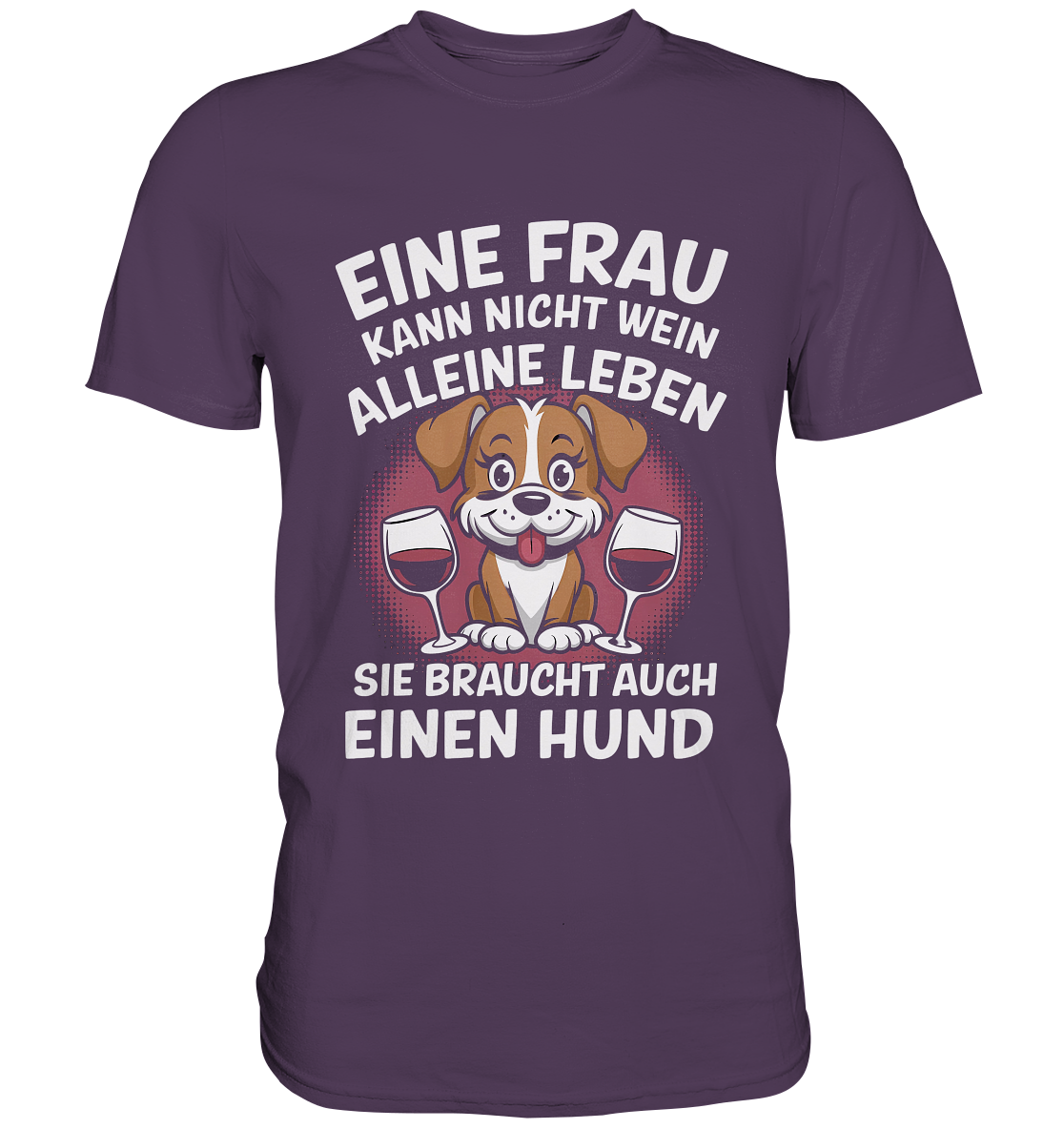 Eine Frau kann nicht allein von Wein leben. Sie braucht auch einen Hund - Premium Shirt