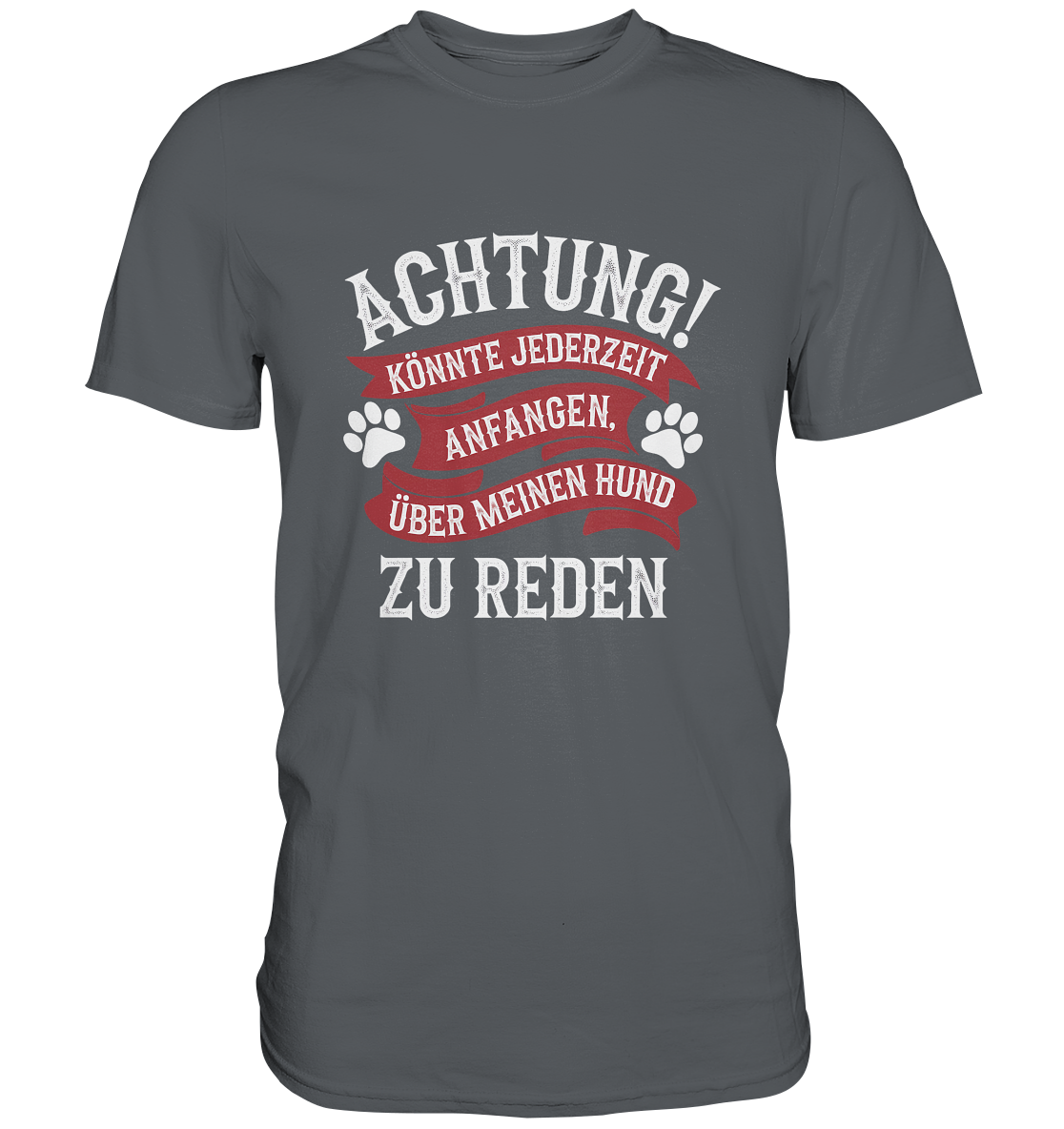 Achtung! Könnte jederzeit anfangen, über meinen Hund zu reden. - Premium Shirt