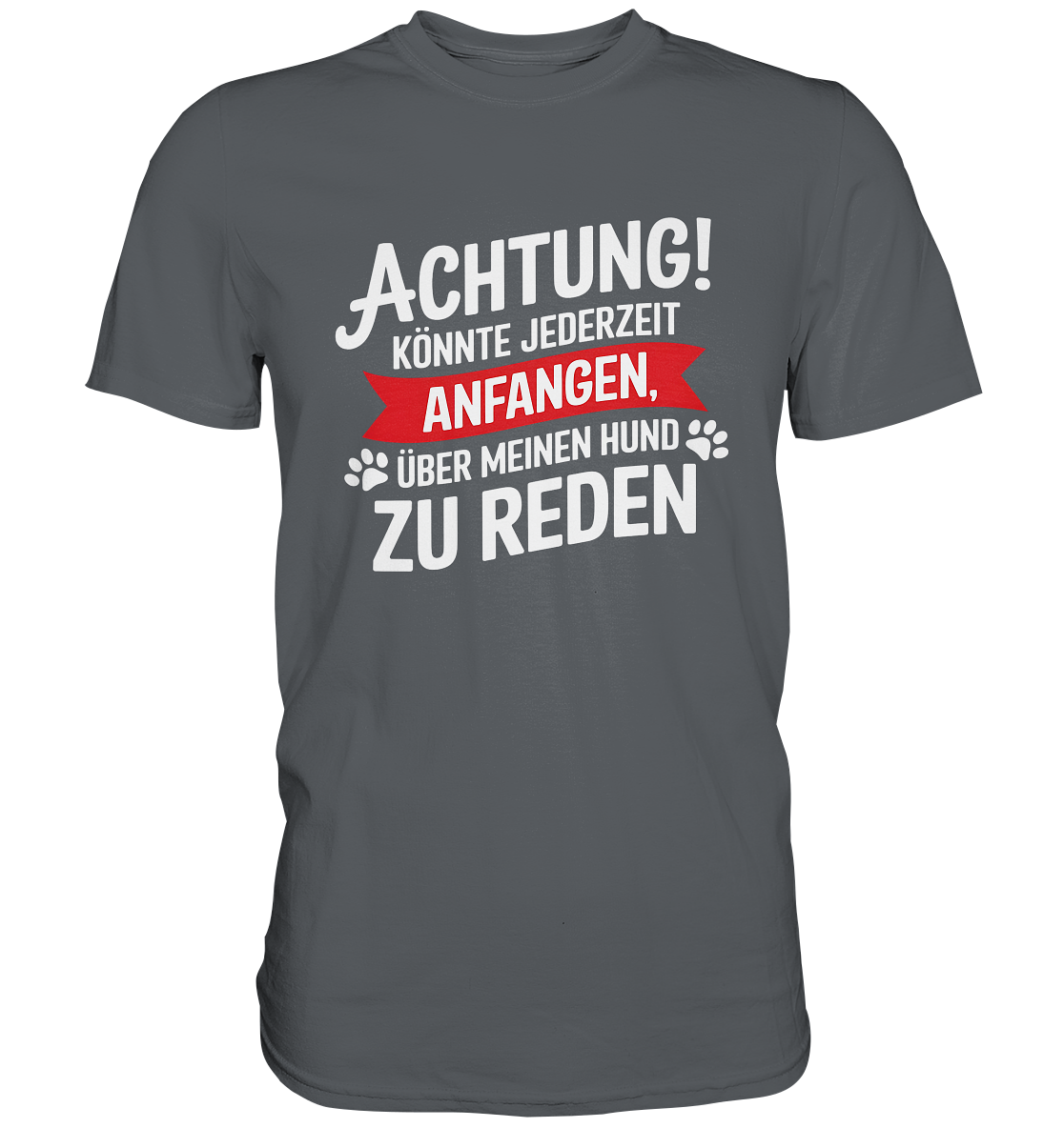 Achtung! Könnte jederzeit anfangen, über meinen Hund zu reden. - Premium Shirt