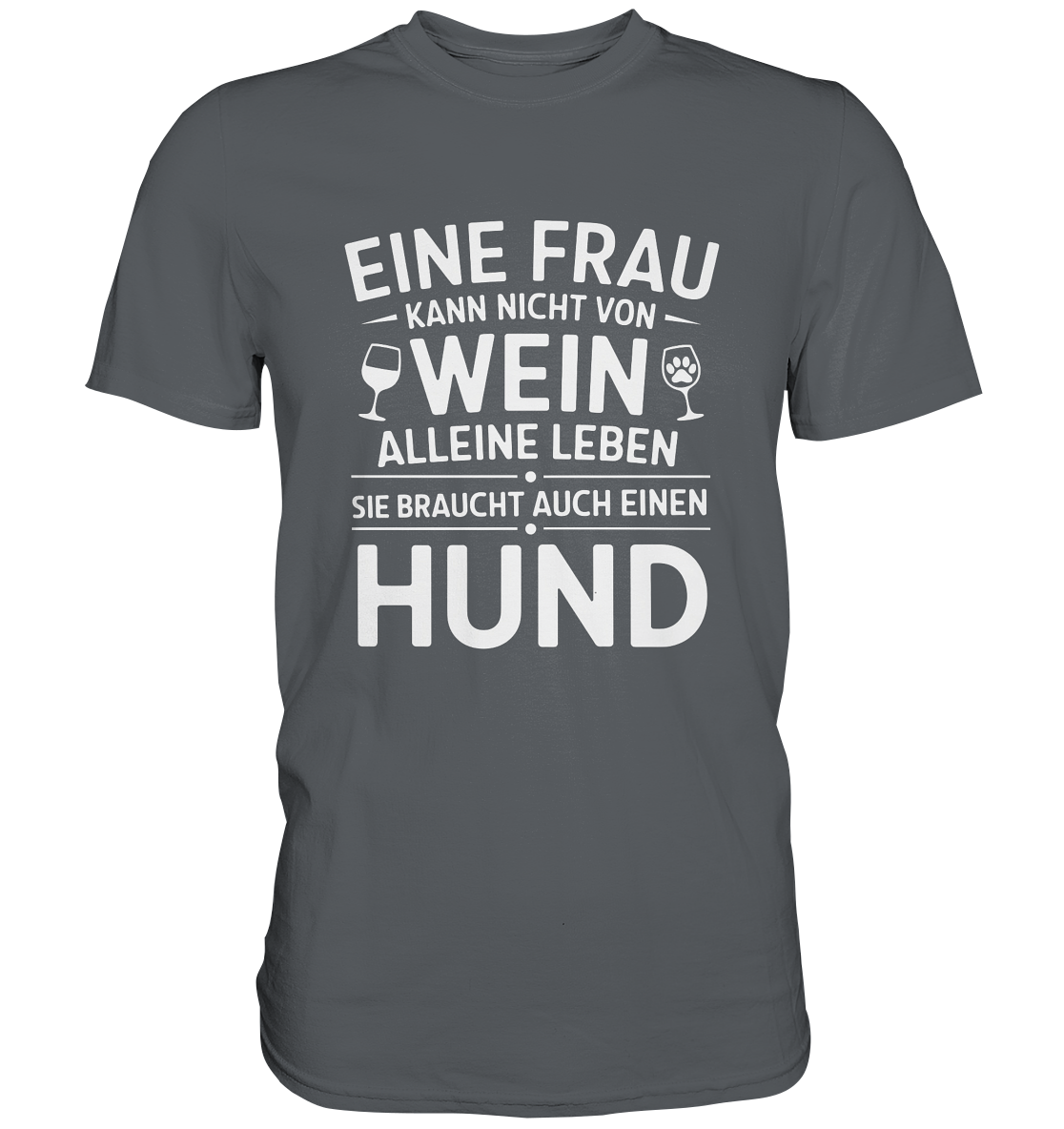 Eine Frau kann nicht allein von Wein leben. Sie braucht auch einen Hund - Premium Shirt