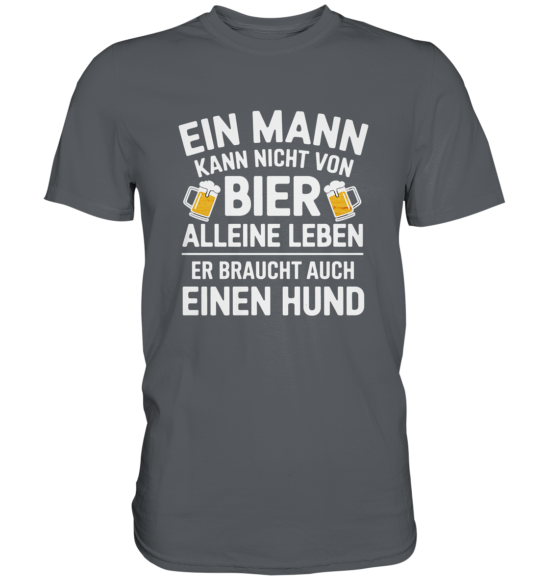 Ein Mann kann nicht von Bier alleine leben. Er braucht auch einen Hund - Premium Shirt