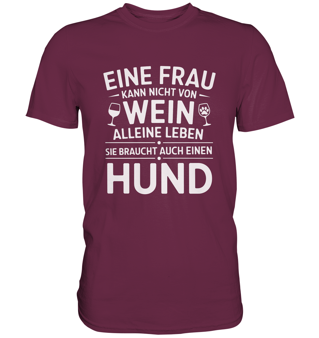 Eine Frau kann nicht allein von Wein leben. Sie braucht auch einen Hund - Premium Shirt