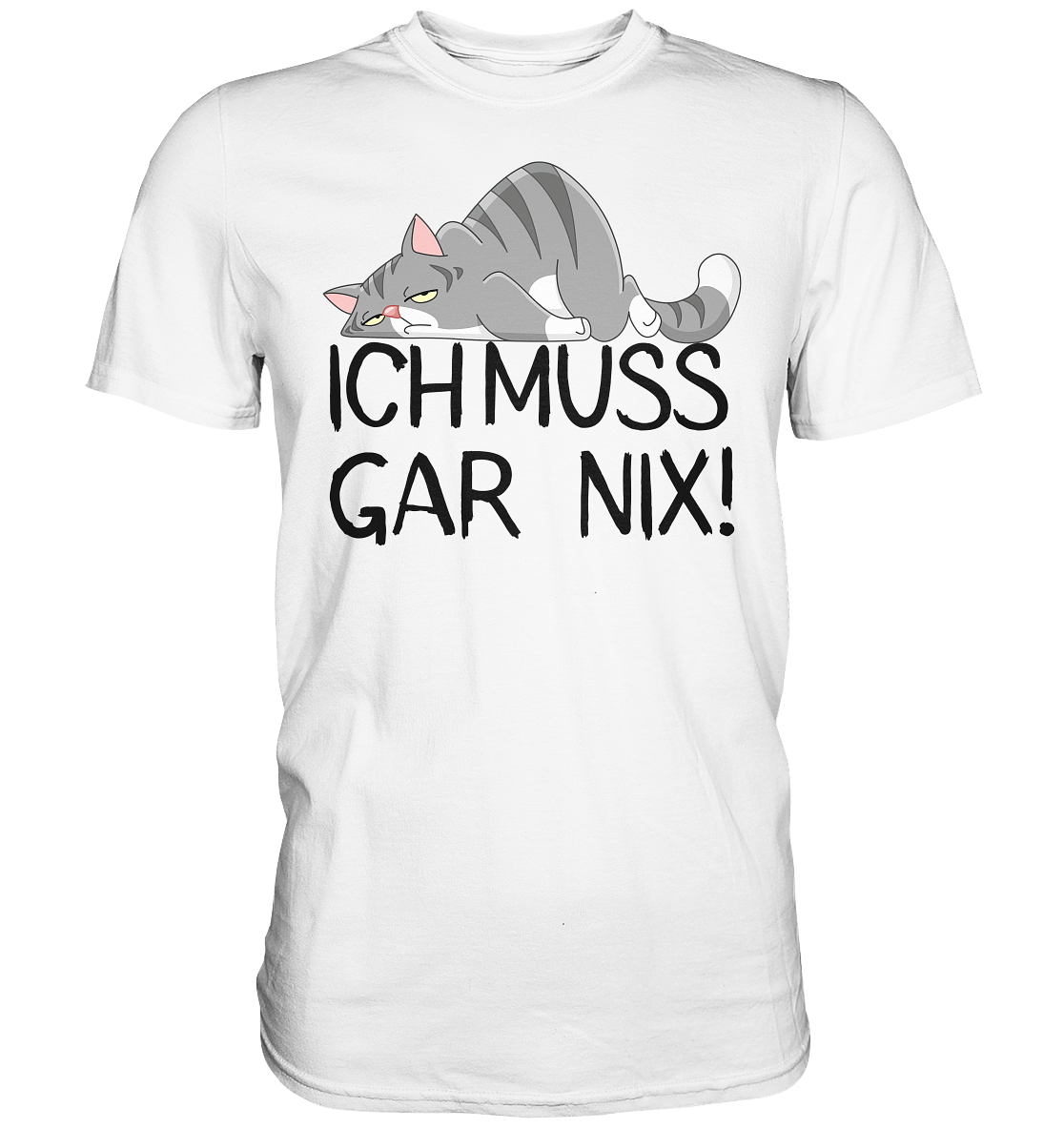 Katzen T-Shirt "Ich muss gar nix! - Premium Shirt