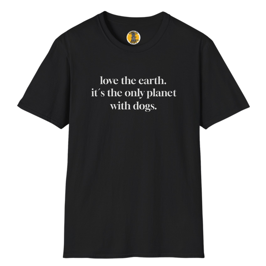 "love the earth. it`s the only planet with dogs" T-Shirt für Hundeliebhaber